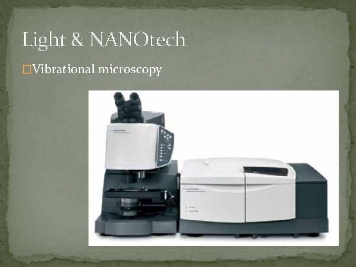 Light & NANOtech �Vibrational microscopy 