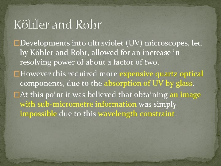 Köhler and Rohr �Developments into ultraviolet (UV) microscopes, led by Köhler and Rohr, allowed