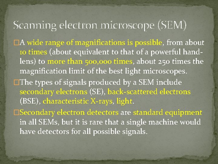 Scanning electron microscope (SEM) �A wide range of magnifications is possible, from about 10