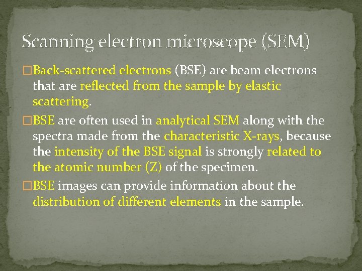 Scanning electron microscope (SEM) �Back-scattered electrons (BSE) are beam electrons that are reflected from