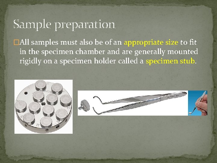 Sample preparation �All samples must also be of an appropriate size to fit in