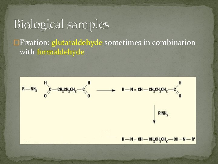 Biological samples �Fixation: glutaraldehyde sometimes in combination with formaldehyde 