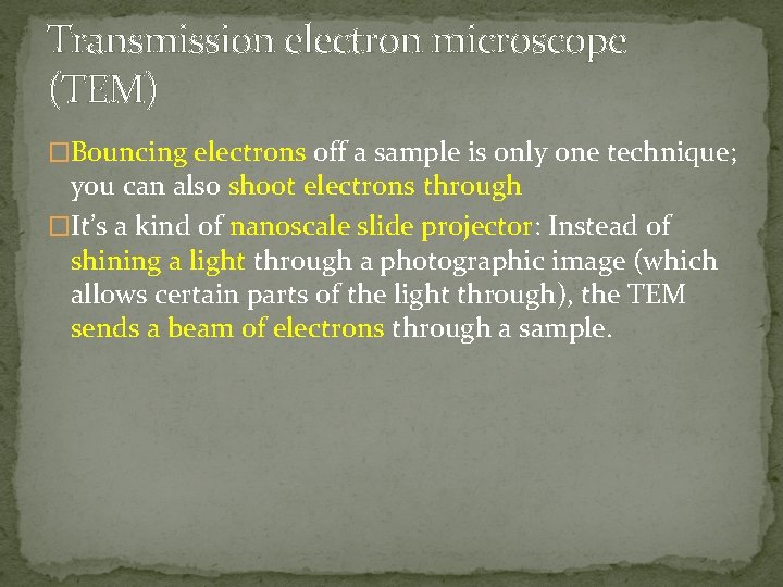 Transmission electron microscope (TEM) �Bouncing electrons off a sample is only one technique; you