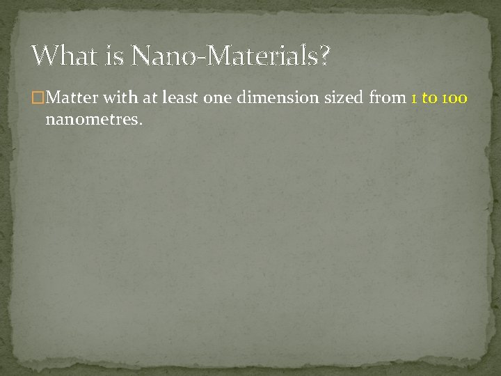 What is Nano-Materials? �Matter with at least one dimension sized from 1 to 100