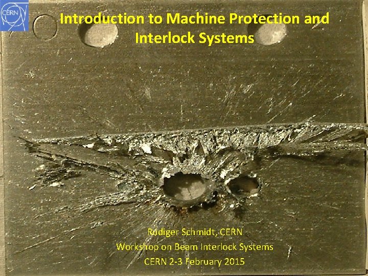 CERN Rüdiger Schmidt Introduction to Machine Protection and Interlock Systems Rüdiger Schmidt, CERN Workshop