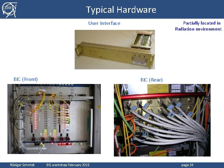 Typical Hardware CERN User Interface BIC (Front) Rüdiger Schmidt Partially located in Radiation environment