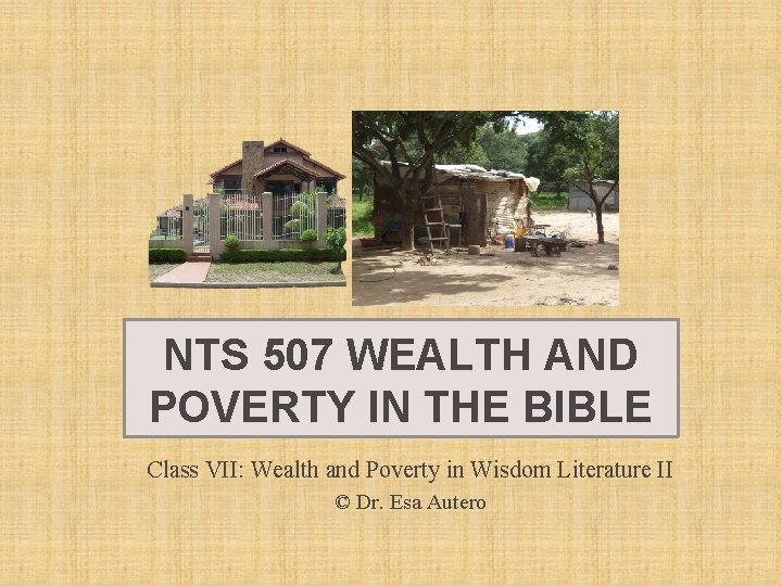 NTS 507 WEALTH AND POVERTY IN THE BIBLE Class VII: Wealth and Poverty in