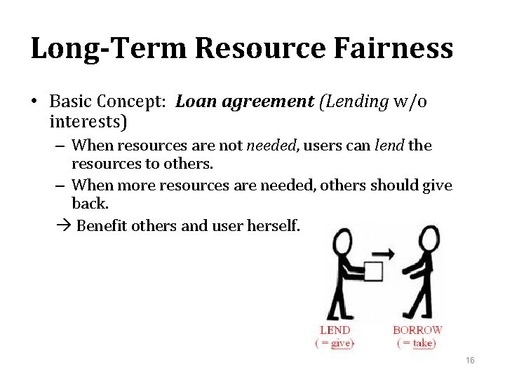 Long-Term Resource Fairness • Basic Concept: Loan agreement (Lending w/o interests) – When resources