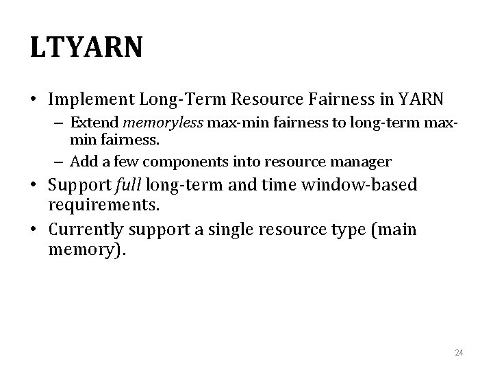 LTYARN • Implement Long-Term Resource Fairness in YARN – Extend memoryless max-min fairness to