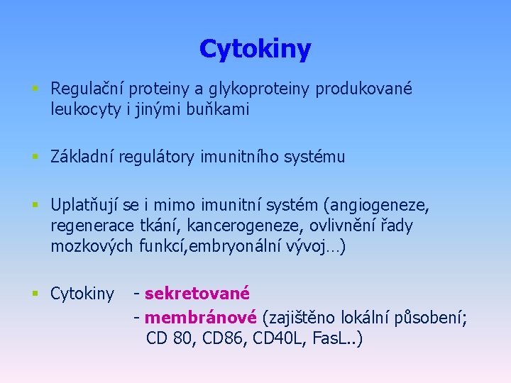 Cytokiny § Regulační proteiny a glykoproteiny produkované leukocyty i jinými buňkami § Základní regulátory