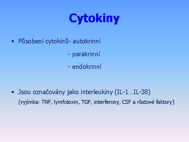 Cytokiny § Působení cytokinů- autokrinní - parakrinní - endokrinní § Jsou označovány jako interleukiny