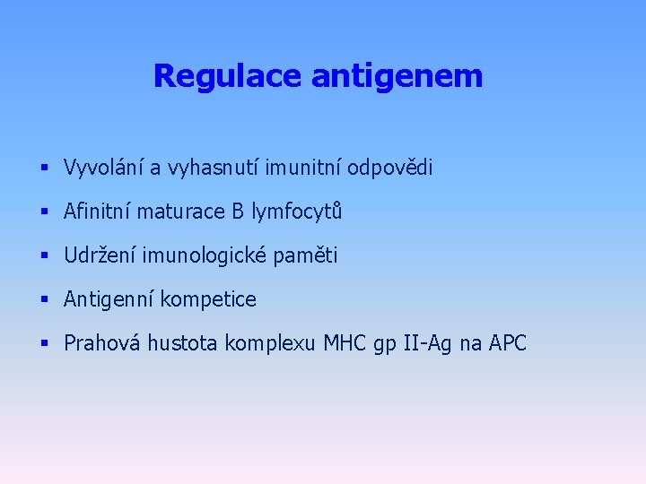 Regulace antigenem § Vyvolání a vyhasnutí imunitní odpovědi § Afinitní maturace B lymfocytů §