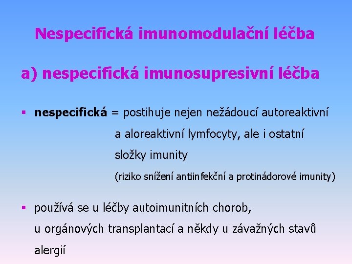 Nespecifická imunomodulační léčba a) nespecifická imunosupresivní léčba § nespecifická = postihuje nejen nežádoucí autoreaktivní