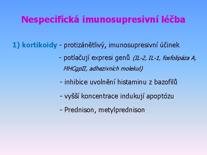 Nespecifická imunosupresivní léčba 1) kortikoidy - protizánětlivý, imunosupresivní účinek - potlačují expresi genů (IL-2,