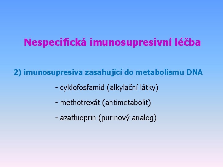 Nespecifická imunosupresivní léčba 2) imunosupresiva zasahující do metabolismu DNA - cyklofosfamid (alkylační látky) -