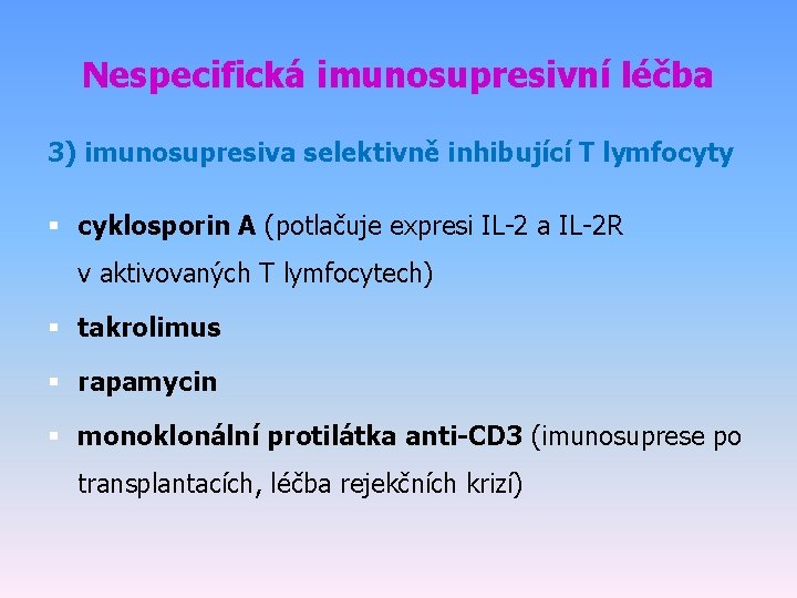 Nespecifická imunosupresivní léčba 3) imunosupresiva selektivně inhibující T lymfocyty § cyklosporin A (potlačuje expresi