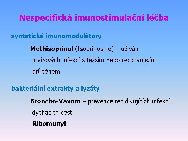 Nespecifická imunostimulační léčba syntetické imunomodulátory Methisoprinol (Isoprinosine) – užíván u virových infekcí s těžším