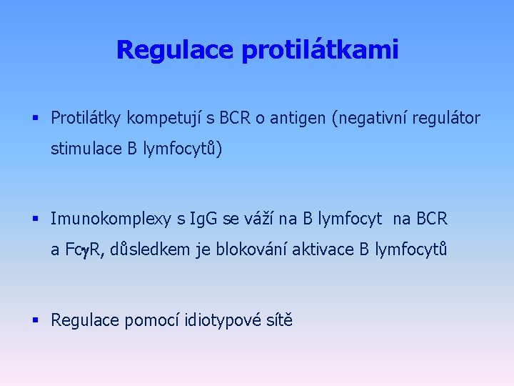 Regulace protilátkami § Protilátky kompetují s BCR o antigen (negativní regulátor stimulace B lymfocytů)
