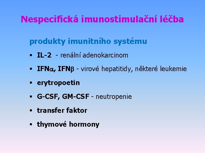 Nespecifická imunostimulační léčba produkty imunitního systému § IL-2 - renální adenokarcinom § IFNa, IFN