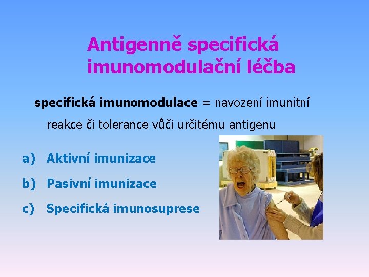 Antigenně specifická imunomodulační léčba specifická imunomodulace = navození imunitní reakce či tolerance vůči určitému