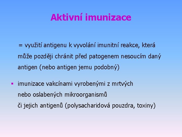 Aktivní imunizace = využití antigenu k vyvolání imunitní reakce, která může později chránit před