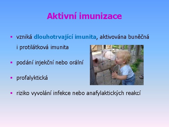 Aktivní imunizace § vzniká dlouhotrvající imunita, aktivována buněčná i protilátková imunita § podání injekční