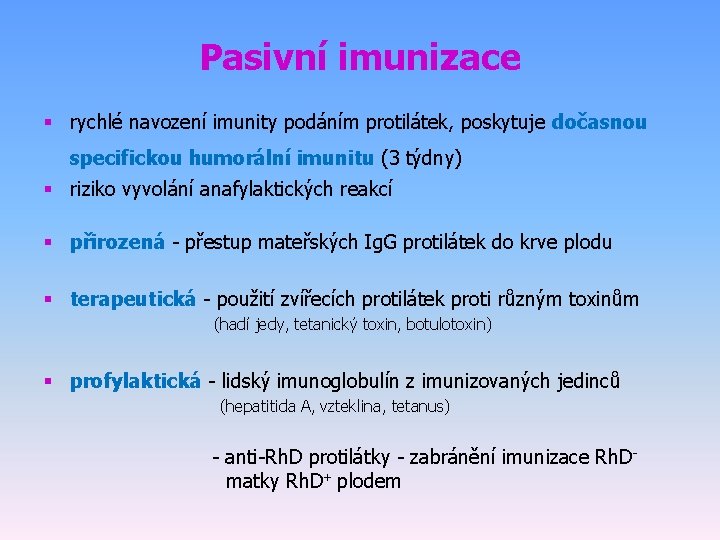 Pasivní imunizace § rychlé navození imunity podáním protilátek, poskytuje dočasnou specifickou humorální imunitu (3