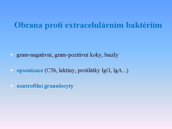 Obrana proti extracelulárním baktériím § gram-negativní, gram-pozitivní koky, bacily § opsonizace (C 3 b,