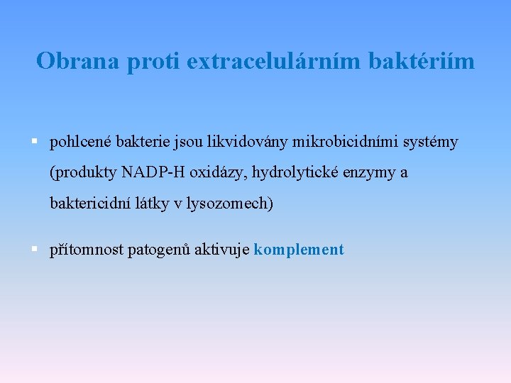 Obrana proti extracelulárním baktériím § pohlcené bakterie jsou likvidovány mikrobicidními systémy (produkty NADP-H oxidázy,