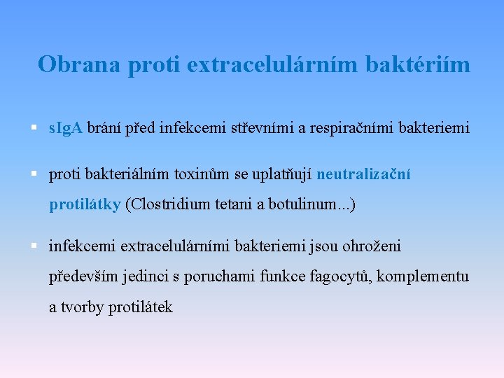 Obrana proti extracelulárním baktériím § s. Ig. A brání před infekcemi střevními a respiračními