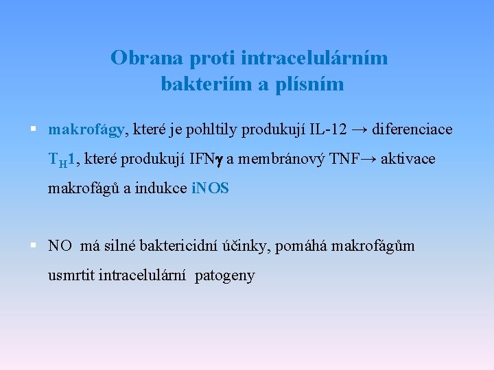 Obrana proti intracelulárním bakteriím a plísním § makrofágy, které je pohltily produkují IL-12 →