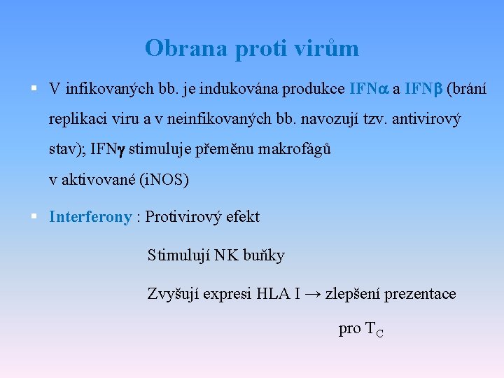 Obrana proti virům § V infikovaných bb. je indukována produkce IFNa a IFN (brání