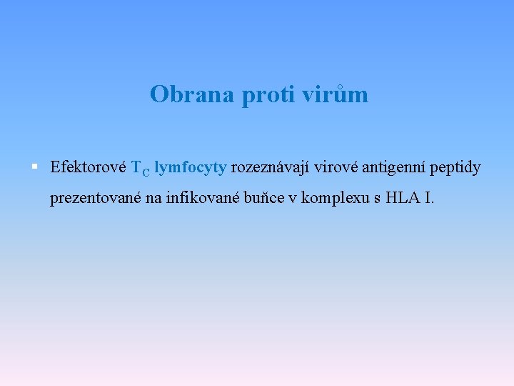 Obrana proti virům § Efektorové TC lymfocyty rozeznávají virové antigenní peptidy prezentované na infikované