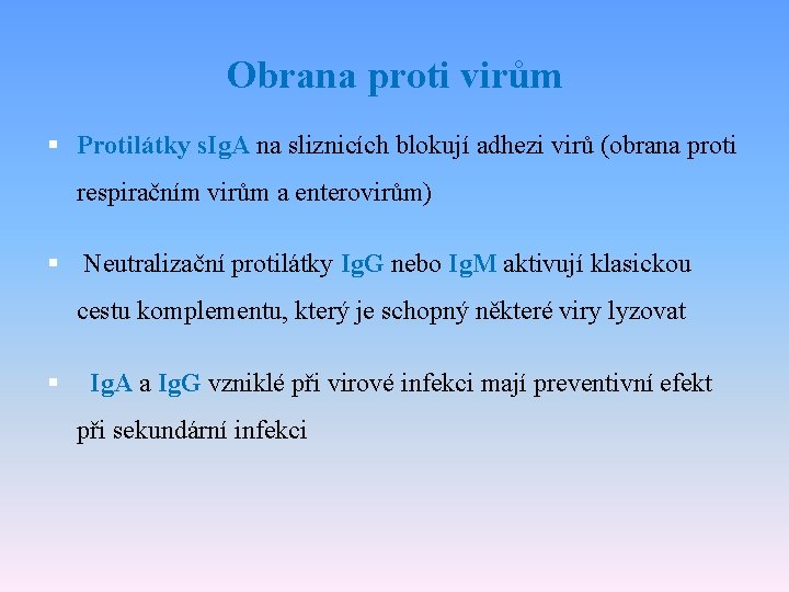 Obrana proti virům § Protilátky s. Ig. A na sliznicích blokují adhezi virů (obrana