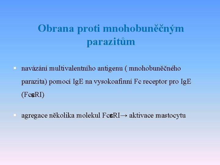 Obrana proti mnohobuněčným parazitům § navázání multivalentního antigenu ( mnohobuněčného parazita) pomocí Ig. E