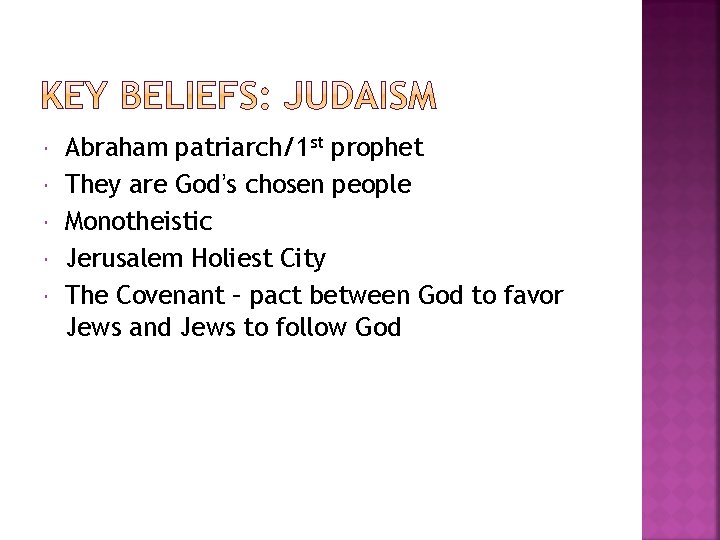  Abraham patriarch/1 st prophet They are God’s chosen people Monotheistic Jerusalem Holiest City