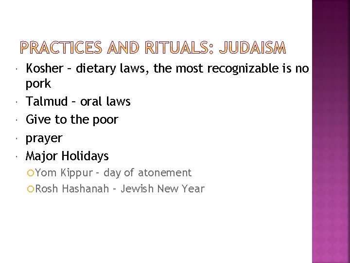  Kosher – dietary laws, the most recognizable is no pork Talmud – oral