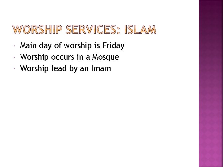  Main day of worship is Friday Worship occurs in a Mosque Worship lead