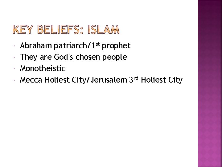  Abraham patriarch/1 st prophet They are God’s chosen people Monotheistic Mecca Holiest City/Jerusalem