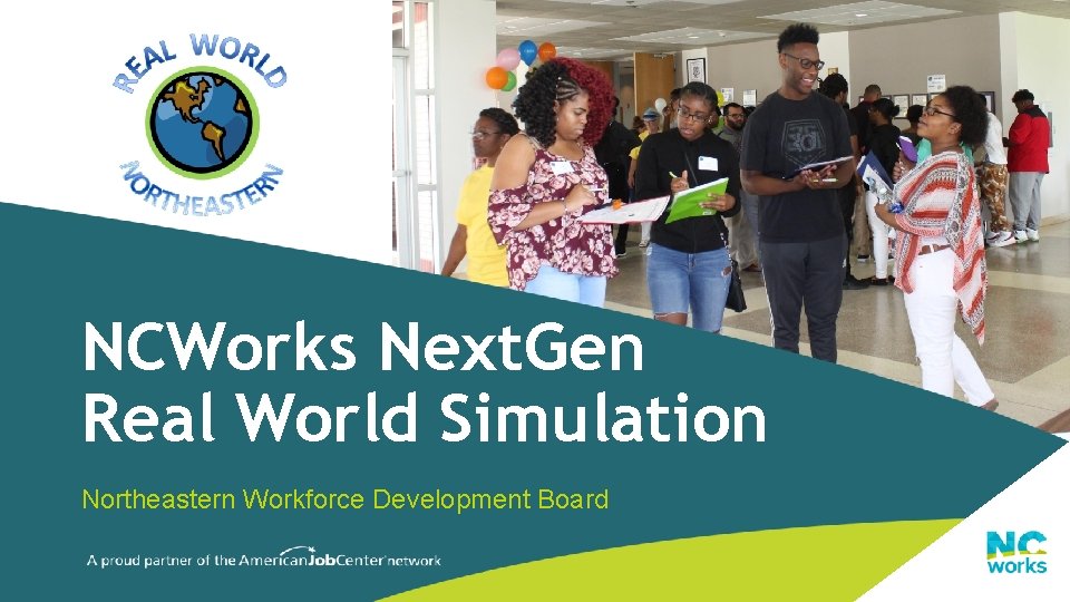 NCWorks Next. Gen Real World Simulation Northeastern Workforce Development Board 