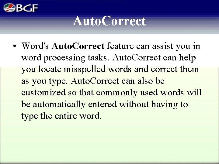 Auto. Correct • Word's Auto. Correct feature can assist you in word processing tasks.