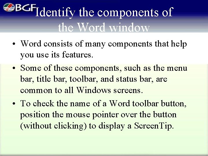 Identify the components of the Word window • Word consists of many components that