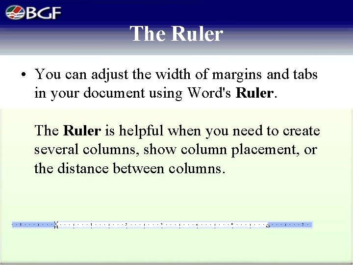 The Ruler • You can adjust the width of margins and tabs in your