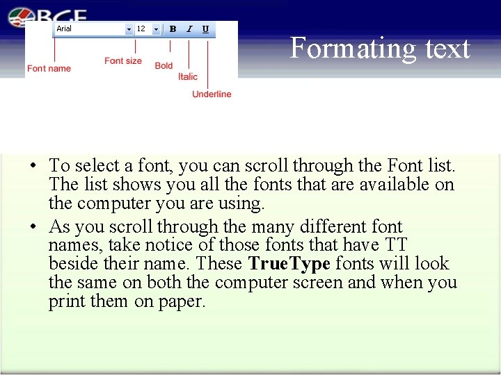 Formating text • To select a font, you can scroll through the Font list.