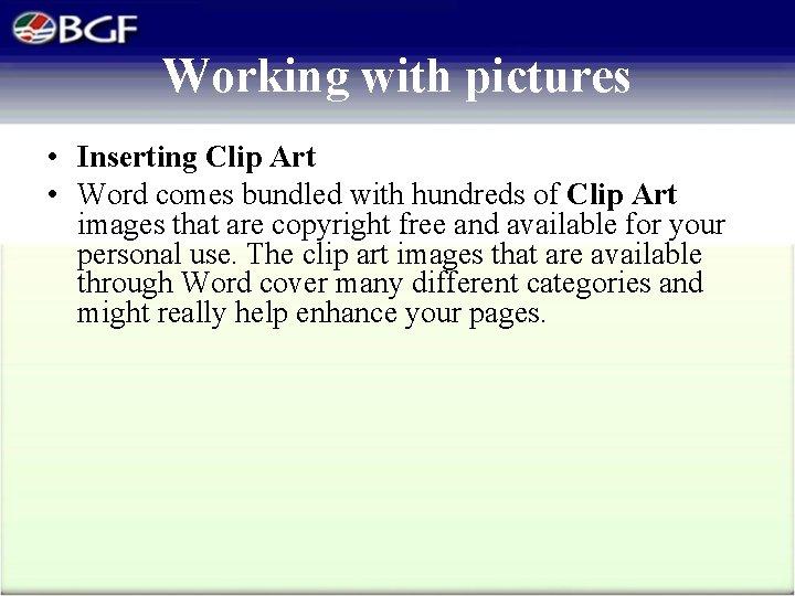 Working with pictures • Inserting Clip Art • Word comes bundled with hundreds of