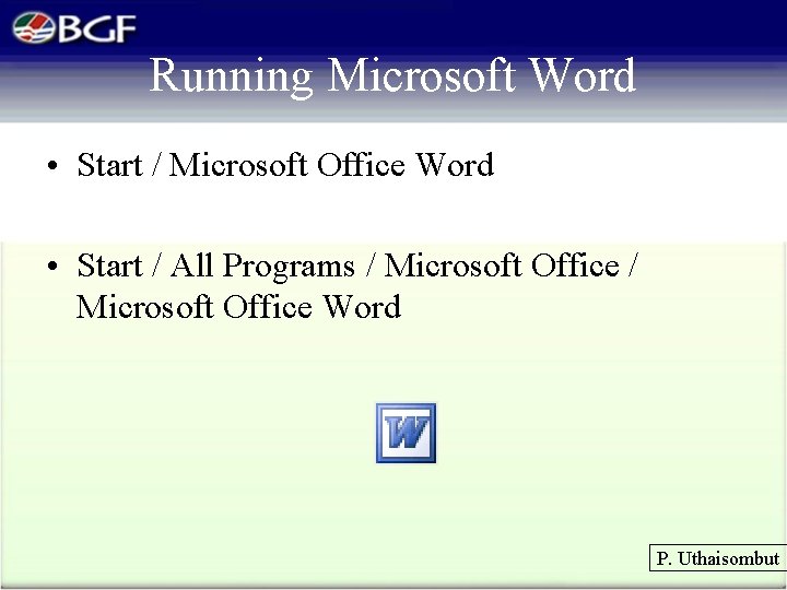 Running Microsoft Word • Start / Microsoft Office Word • Start / All Programs