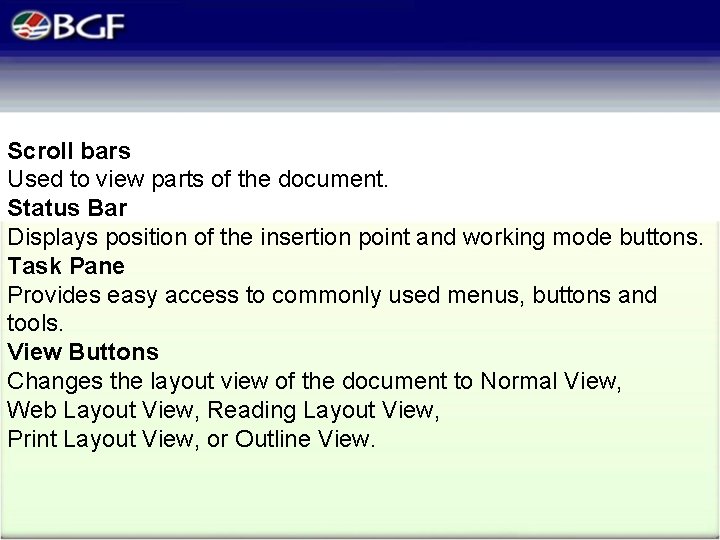Scroll bars Used to view parts of the document. Status Bar Displays position of