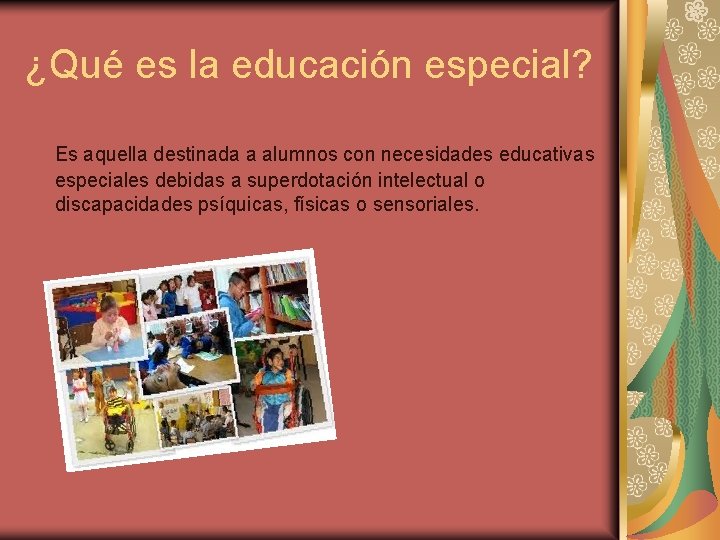 ¿Qué es la educación especial? Es aquella destinada a alumnos con necesidades educativas especiales