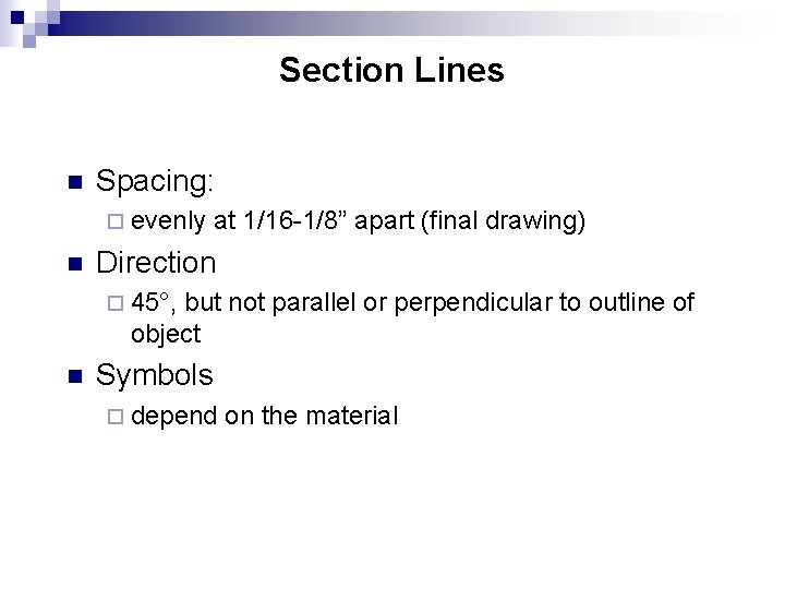 Section Lines n Spacing: ¨ evenly n at 1/16 -1/8” apart (final drawing) Direction