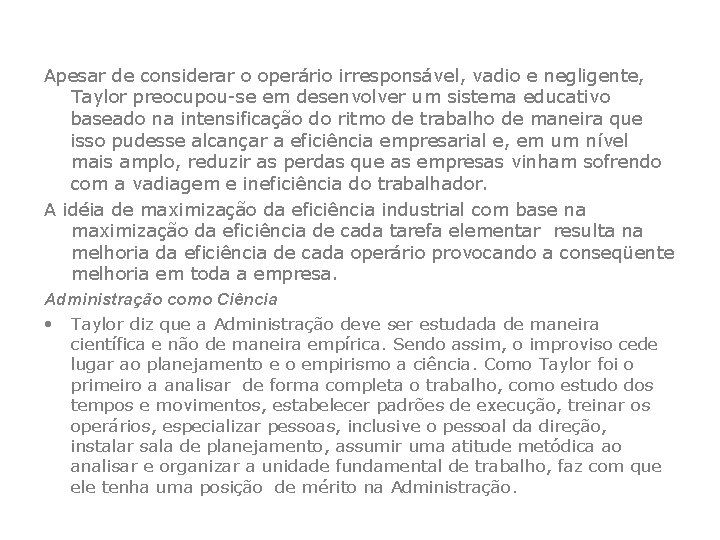 Apesar de considerar o operário irresponsável, vadio e negligente, Taylor preocupou-se em desenvolver um